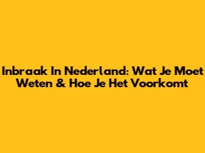 Inbraak In Nederland: Wat Je Moet Weten & Hoe Je Het Voorkomt