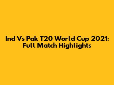 Ind Vs Pak T20 World Cup 2021: Full Match Highlights