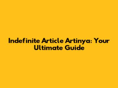 Indefinite Article Artinya: Your Ultimate Guide