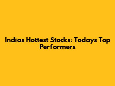 India's Hottest Stocks: Today's Top Performers
