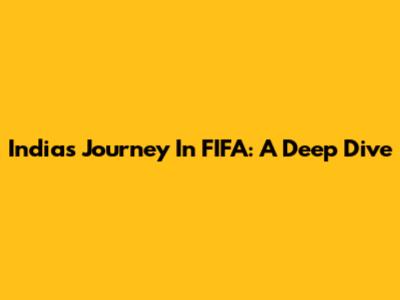 India's Journey In FIFA: A Deep Dive