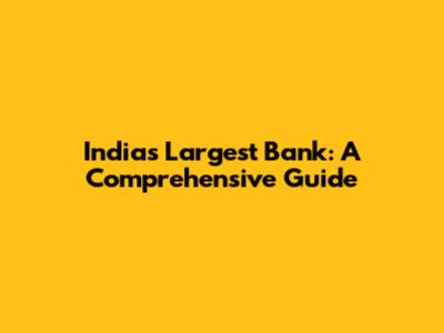 India's Largest Bank: A Comprehensive Guide