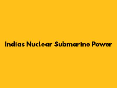 India's Nuclear Submarine Power
