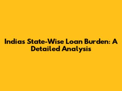 India's State-Wise Loan Burden: A Detailed Analysis