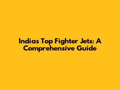 India's Top Fighter Jets: A Comprehensive Guide