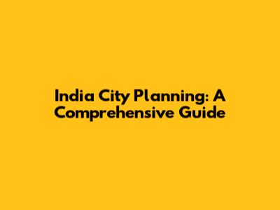 India City Planning: A Comprehensive Guide