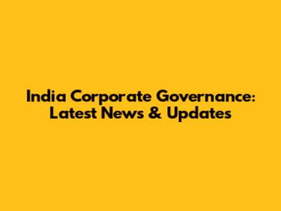 India Corporate Governance: Latest News & Updates