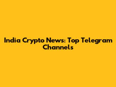 India Crypto News: Top Telegram Channels