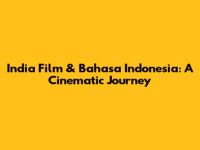 India Film & Bahasa Indonesia: A Cinematic Journey