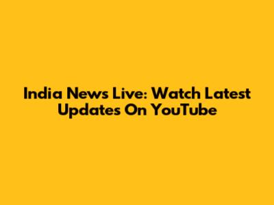 India News Live: Watch Latest Updates On YouTube