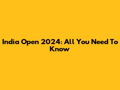 India Open 2024: All You Need To Know