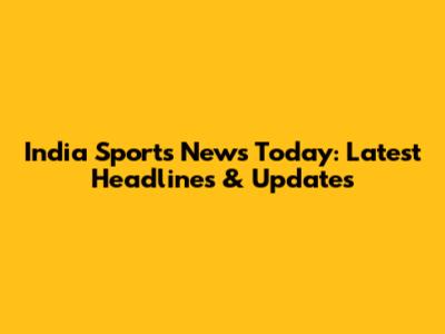 India Sports News Today: Latest Headlines & Updates