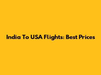 India To USA Flights: Best Prices