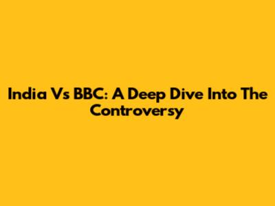 India Vs BBC: A Deep Dive Into The Controversy