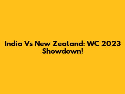 India Vs New Zealand: WC 2023 Showdown!
