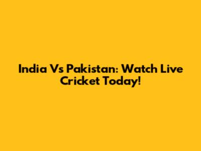 India Vs Pakistan: Watch Live Cricket Today!