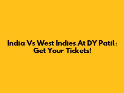 India Vs West Indies At DY Patil: Get Your Tickets!