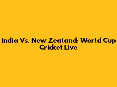 India Vs. New Zealand: World Cup Cricket Live