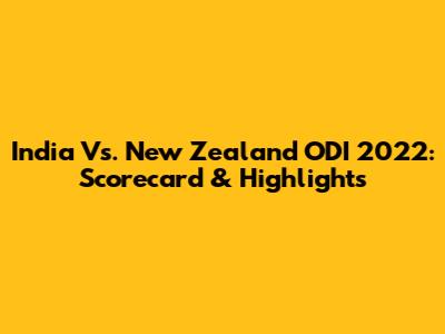 India Vs. New Zealand ODI 2022: Scorecard & Highlights