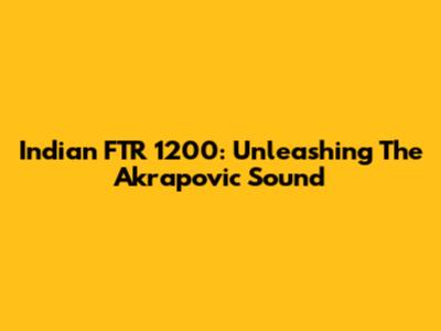 Indian FTR 1200: Unleashing The Akrapovic Sound
