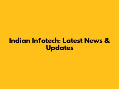 Indian Infotech: Latest News & Updates