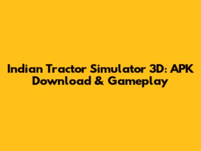 Indian Tractor Simulator 3D: APK Download & Gameplay