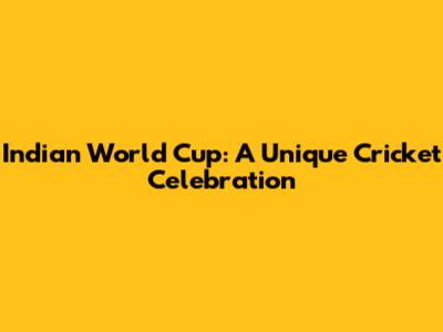 Indian World Cup: A Unique Cricket Celebration