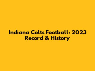 Indiana Colts Football: 2023 Record & History