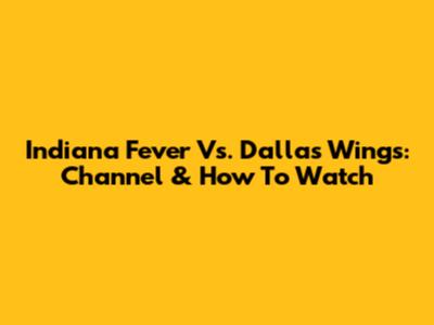 Indiana Fever Vs. Dallas Wings: Channel & How To Watch