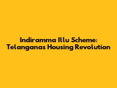 Indiramma Illu Scheme: Telangana's Housing Revolution