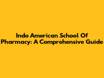 Indo American School Of Pharmacy: A Comprehensive Guide