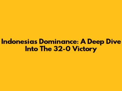 Indonesia's Dominance: A Deep Dive Into The 32-0 Victory