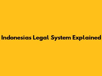 Indonesia's Legal System Explained