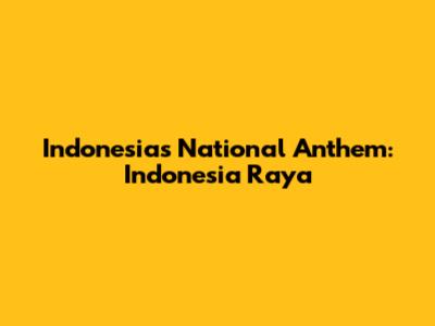 Indonesia's National Anthem: "Indonesia Raya"