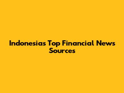 Indonesia's Top Financial News Sources