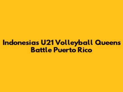 Indonesia's U21 Volleyball Queens Battle Puerto Rico