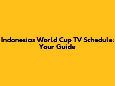 Indonesia's World Cup TV Schedule: Your Guide
