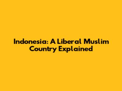 Indonesia: A Liberal Muslim Country Explained