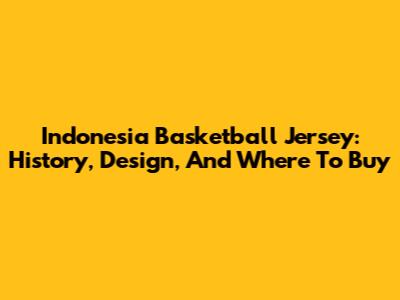 Indonesia Basketball Jersey: History, Design, And Where To Buy