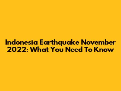 Indonesia Earthquake November 2022: What You Need To Know