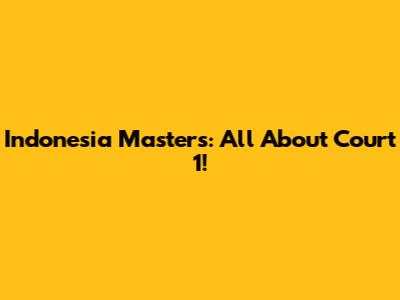 Indonesia Masters: All About Court 1!