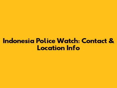 Indonesia Police Watch: Contact & Location Info