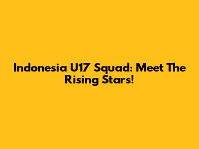 Indonesia U17 Squad: Meet The Rising Stars!