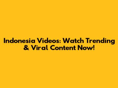 Indonesia Videos: Watch Trending & Viral Content Now!