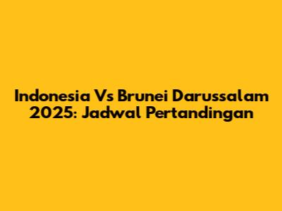 Indonesia Vs Brunei Darussalam 2025: Jadwal Pertandingan