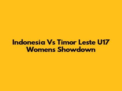 Indonesia Vs Timor Leste U17 Women's Showdown