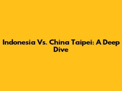 Indonesia Vs. China Taipei: A Deep Dive