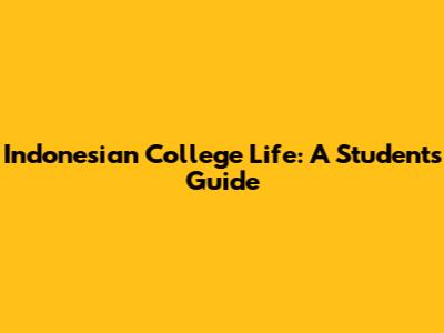 Indonesian College Life: A Student's Guide