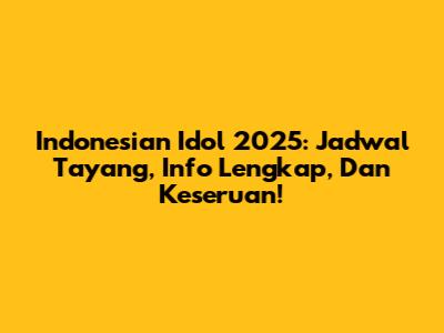 Indonesian Idol 2025: Jadwal Tayang, Info Lengkap, Dan Keseruan!