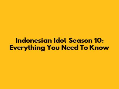 Indonesian Idol Season 10: Everything You Need To Know